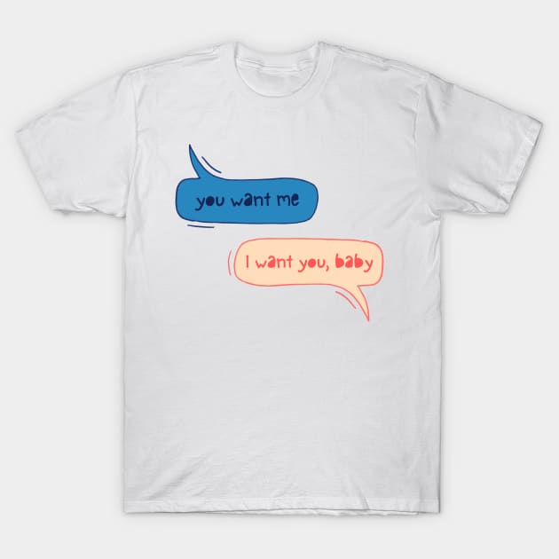 you want me T-Shirt by Nada's corner